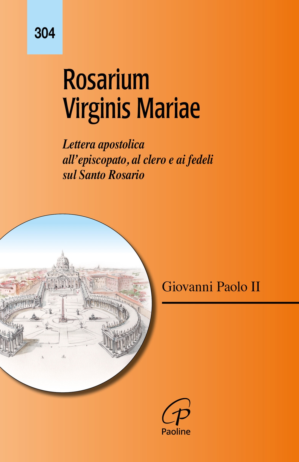 Rosarium virginis Mariae. Lettera apostolica all'episcopato, al clero e ai fedeli sul Santo Rosario Rosarium virginis Mariae. Lettera apostolica all'episcopato, al clero e ai fedeli sul Santo Rosario