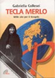 Tecla Merlo. Mille vite per il vangelo Tecla Merlo. Mille vite per il vangelo
