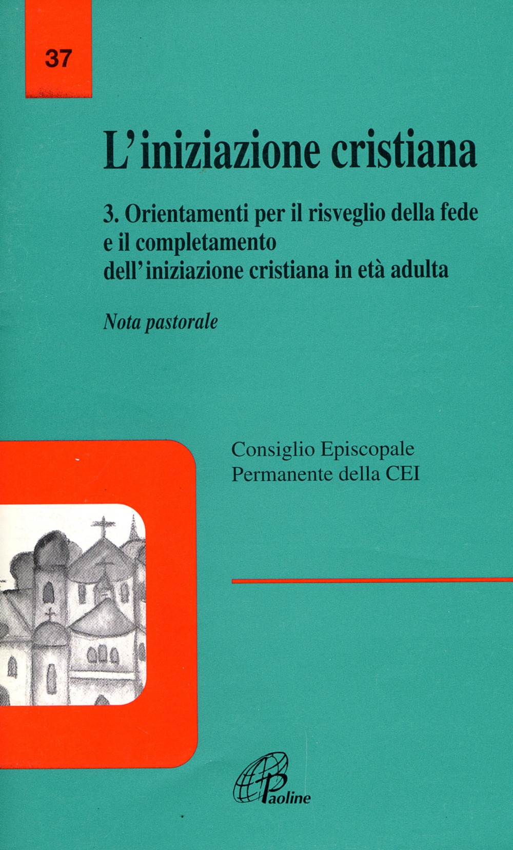 L'Iniziazione Cristiana. Vol. 3: Orientamenti per il Risveglio della Fede e il Completamento dell'Iniziazione Cristiana in Età Adulta. Nota Pastorale L'Iniziazione Cristiana. Vol. 3: Orientamenti per il Risveglio della Fede e il Completamento dell'Iniziazione Cristiana in Età Adulta. Nota Pastorale