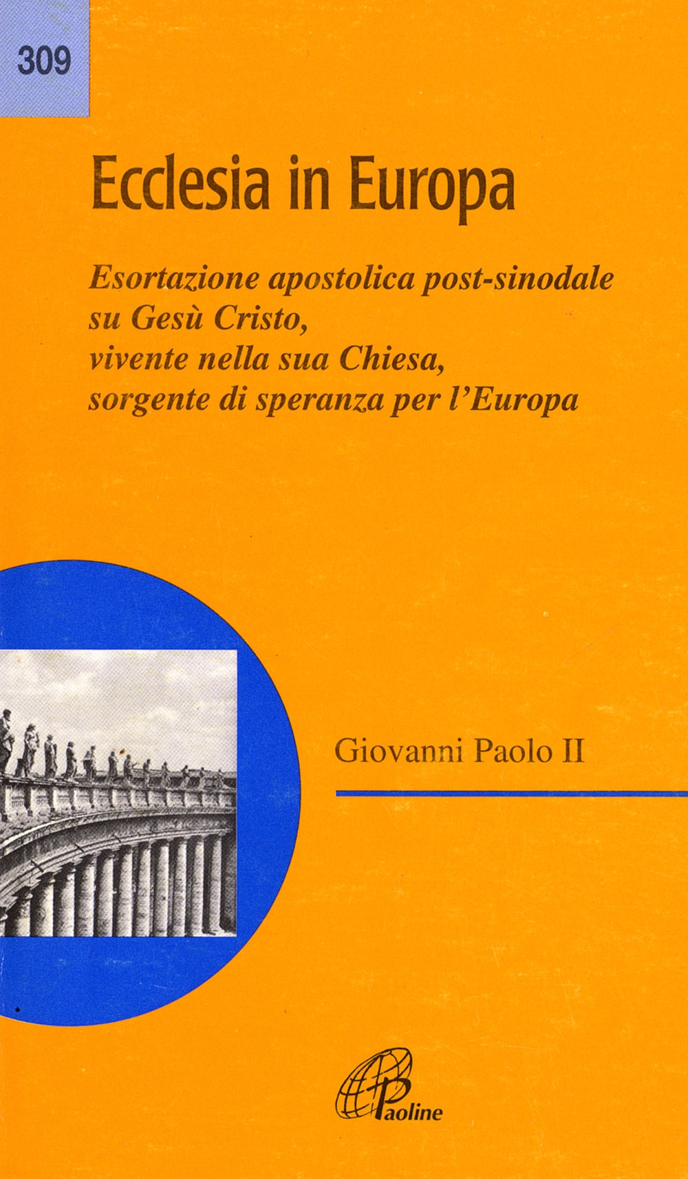 Ecclesia in Europa. Esortazione apostolica post-sinodale su Gesù Cristo, vivente nella sua Chiesa, sorgente di speranza per l'Europa Ecclesia in Europa. Esortazione apostolica post-sinodale su Gesù Cristo, vivente nella sua Chiesa, sorgente di speranza per l'Europa