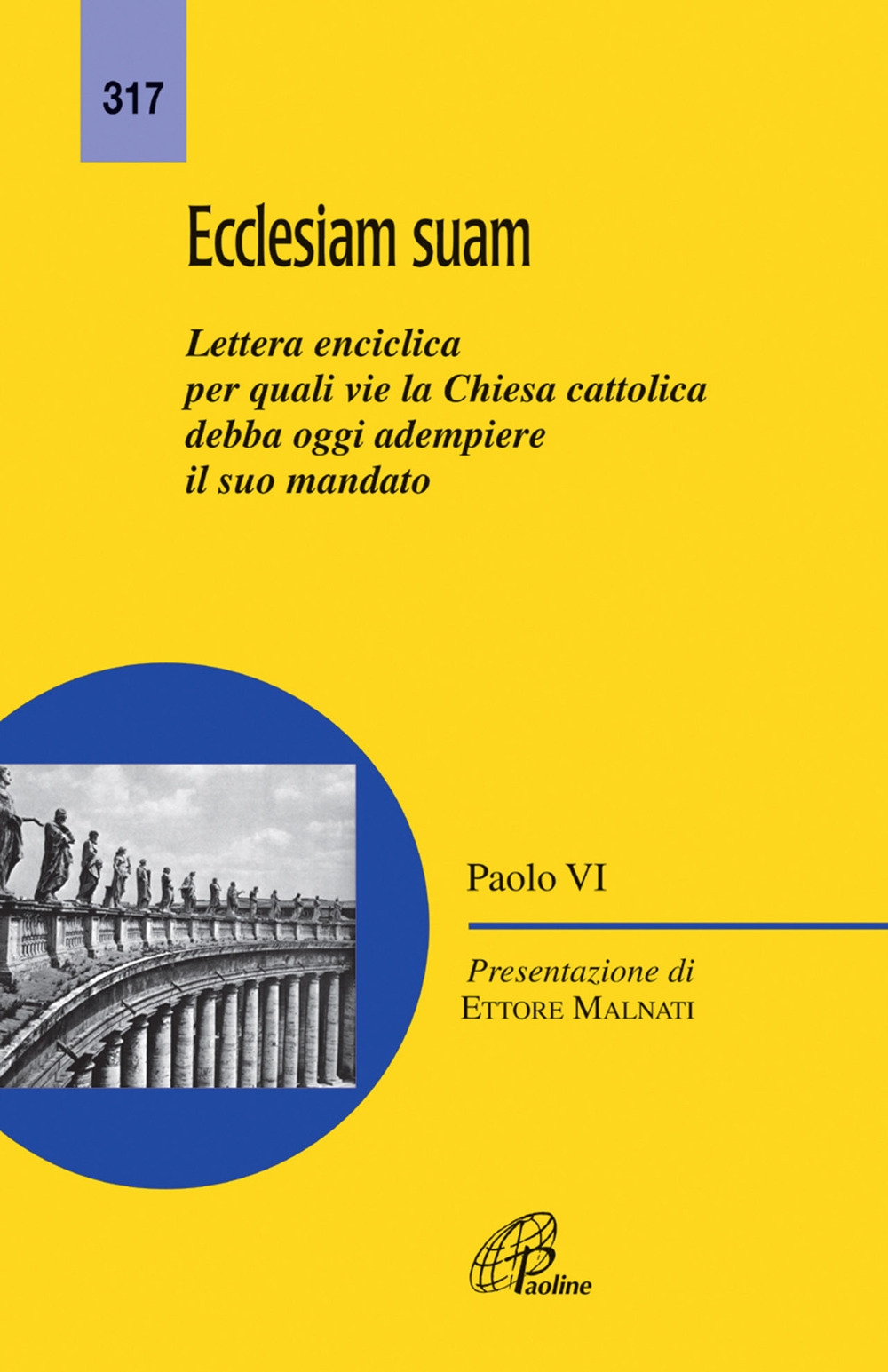 Ecclesiam suam. Lettera enciclica per quali vie la Chiesa cattolica debba oggi adempiere il suo mandato Ecclesiam suam. Lettera enciclica per quali vie la Chiesa cattolica debba oggi adempiere il suo mandato