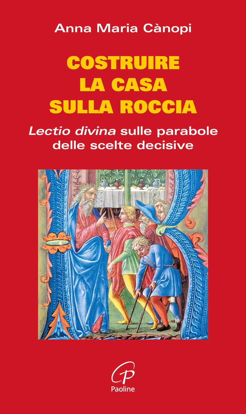 Costruire la casa sulla roccia. Lectio divina sulle parabole delle scelte decisive Costruire la casa sulla roccia. Lectio divina sulle parabole delle scelte decisive