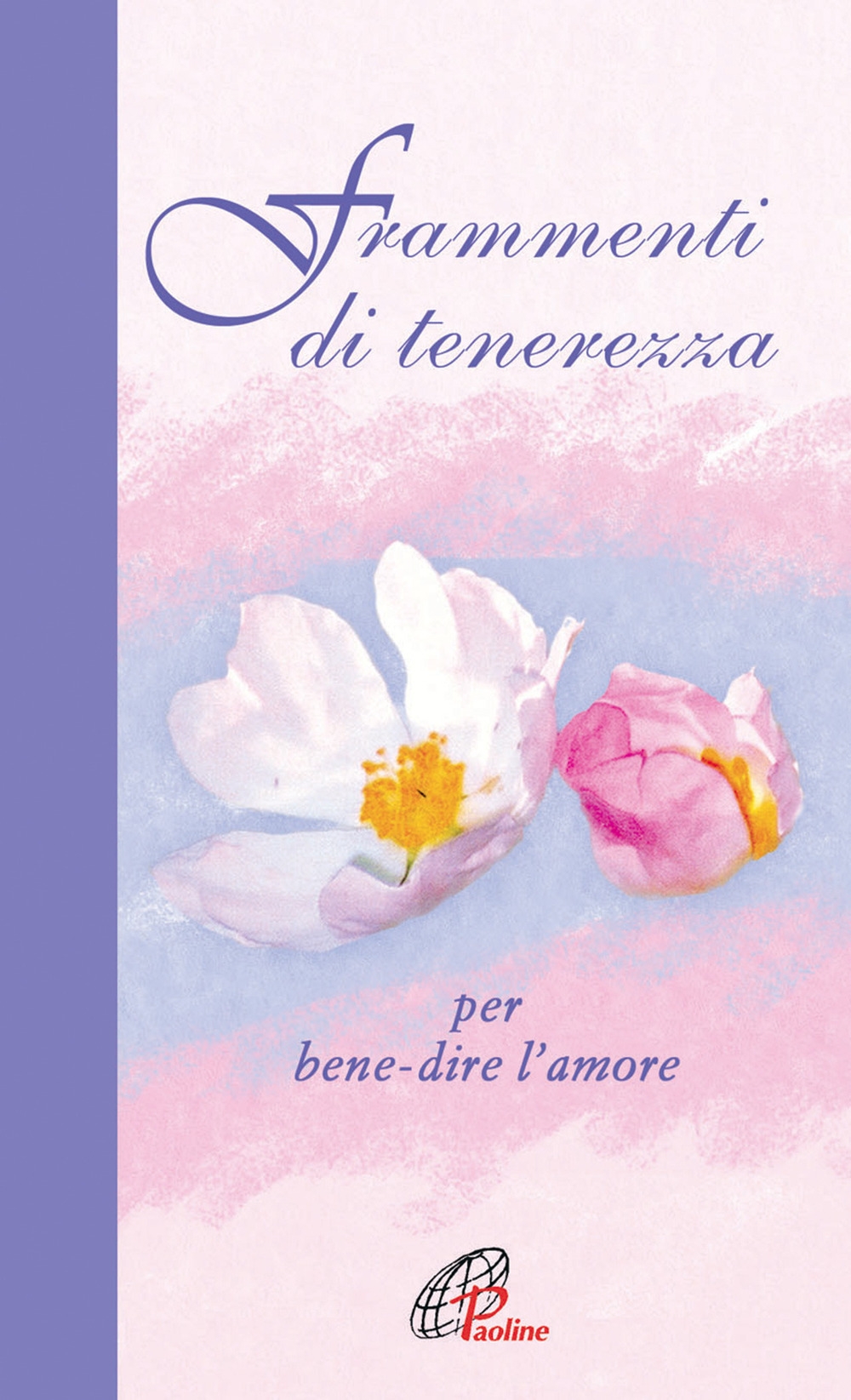 Frammenti di tenerezza. Per bene-dire l'amore Frammenti di tenerezza. Per bene-dire l'amore