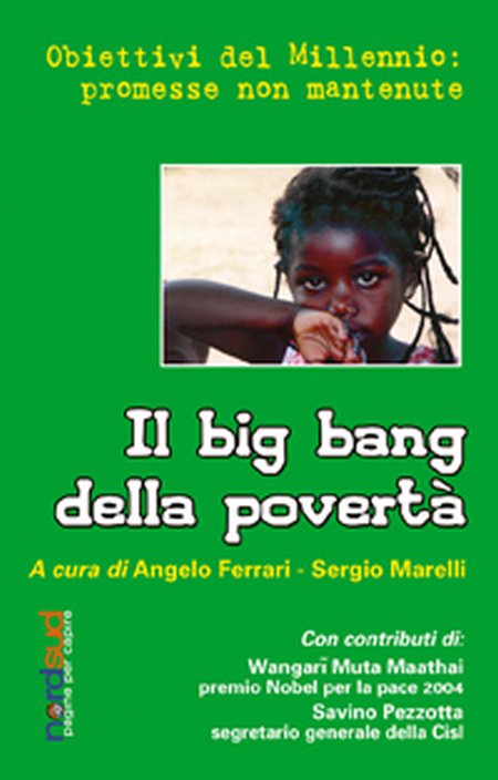 Il big bang della povertà. Obiettivi del millennio: promesse non mantenute Il big bang della povertà. Obiettivi del millennio: promesse non mantenute