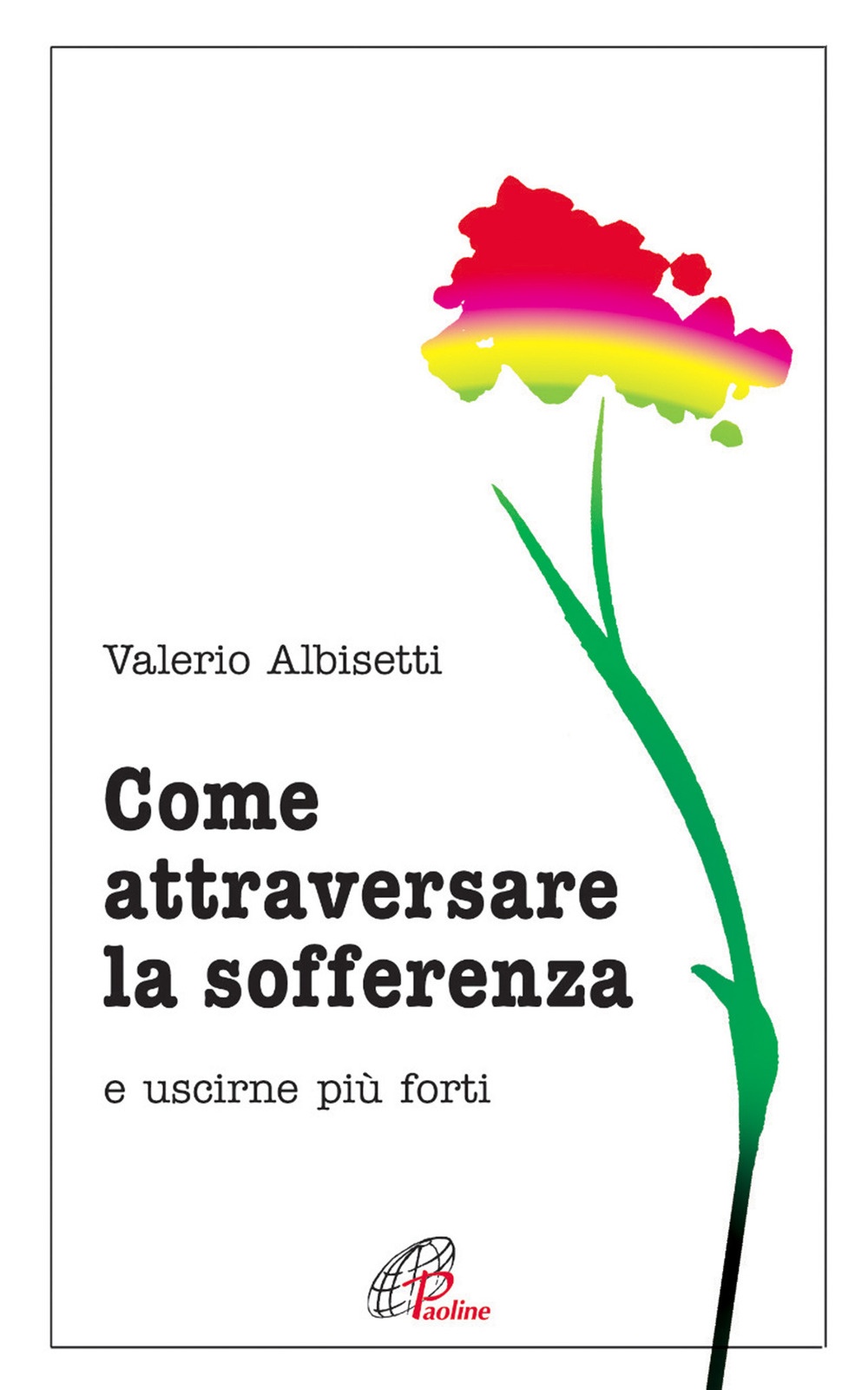 Come attraversare la sofferenza. E uscirne più forti Come attraversare la sofferenza. E uscirne più forti