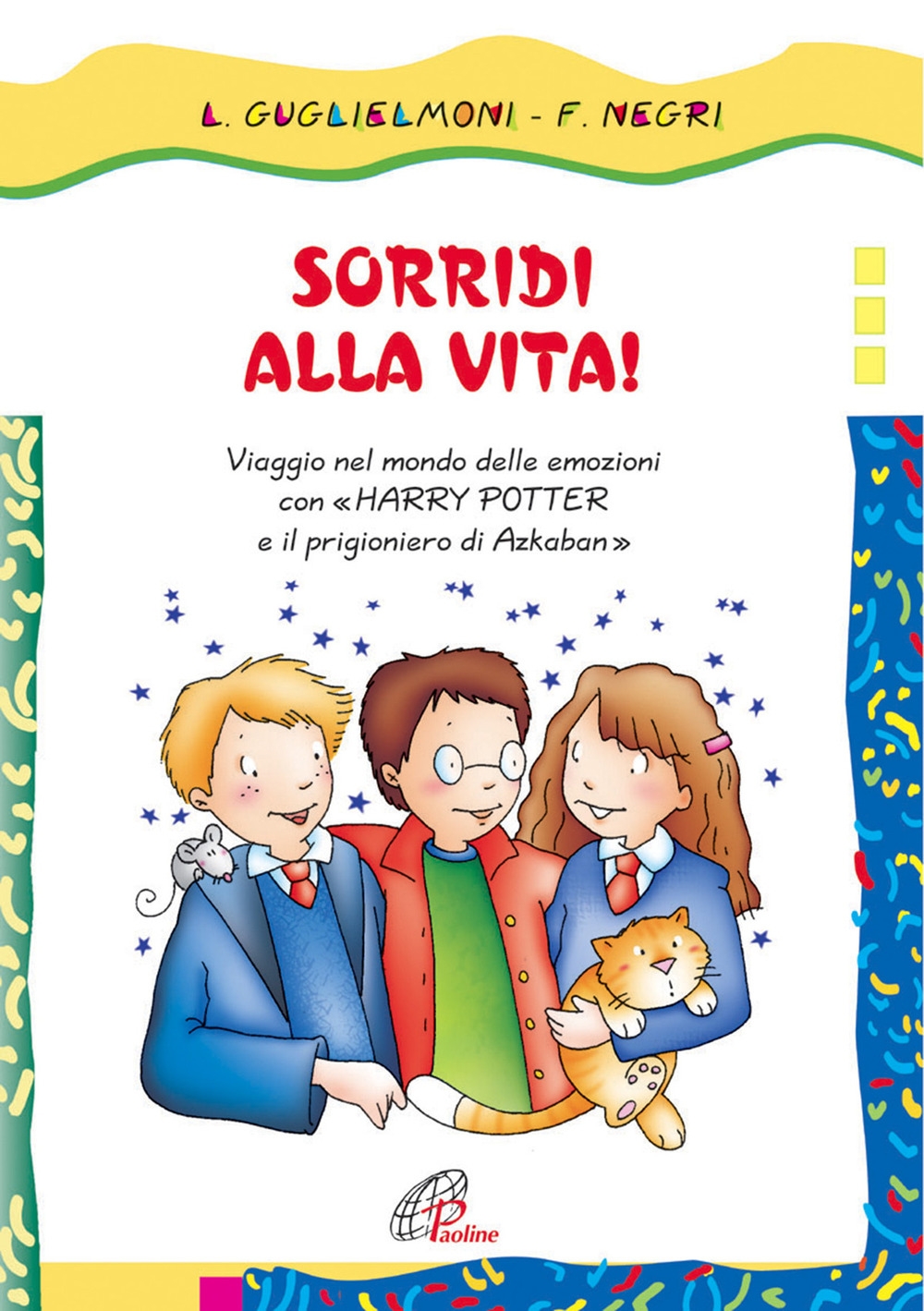 Sorridi alla vita! Viaggio nel mondo delle emozioni con Harry Potter e il prigioniero di Azkaban Sorridi alla vita! Viaggio nel mondo delle emozioni con Harry Potter e il prigioniero di Azkaban