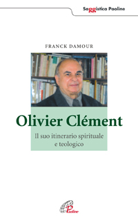 Olivier Clément. Il suo itinerario spirituale e teologico Olivier Clément. Il suo itinerario spirituale e teologico