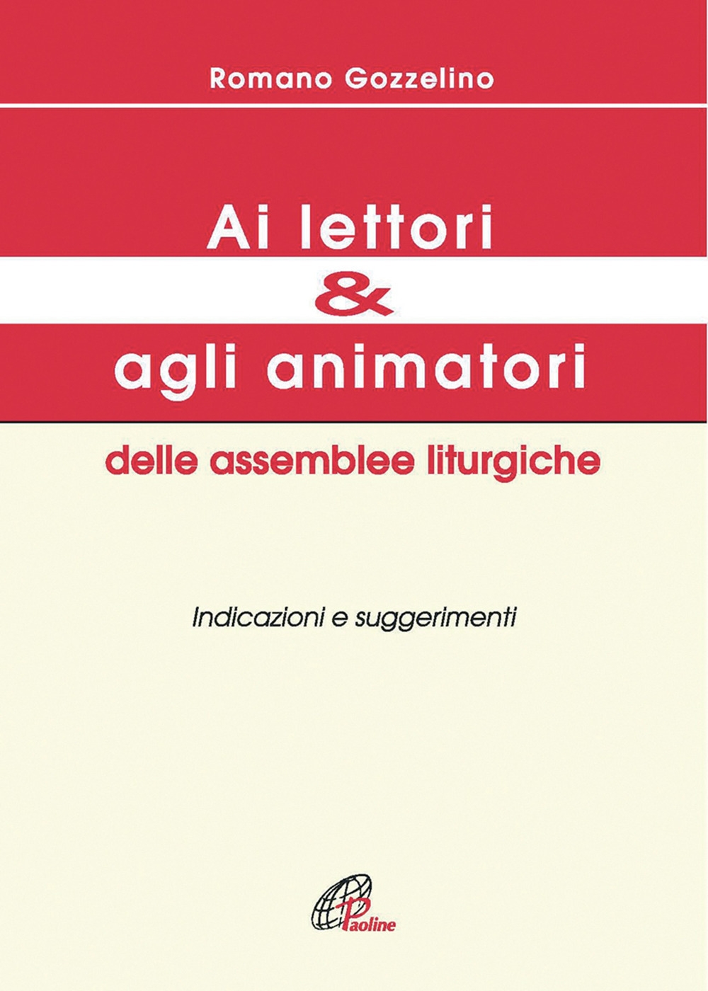 Ai lettori e agli animatori delle assemblee liturgiche. Indicazioni e suggerimenti Ai lettori e agli animatori delle assemblee liturgiche. Indicazioni e suggerimenti