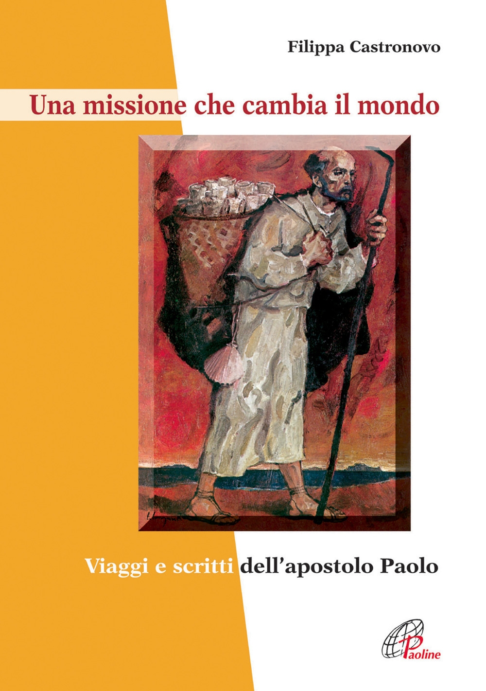 Una missione che cambia il mondo. Viaggi e scritti dell'apostolo Paolo Una missione che cambia il mondo. Viaggi e scritti dell'apostolo Paolo