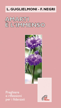 Amarti è l'immenso. Preghiere e riflessioni per fidanzati Amarti è l'immenso. Preghiere e riflessioni per fidanzati