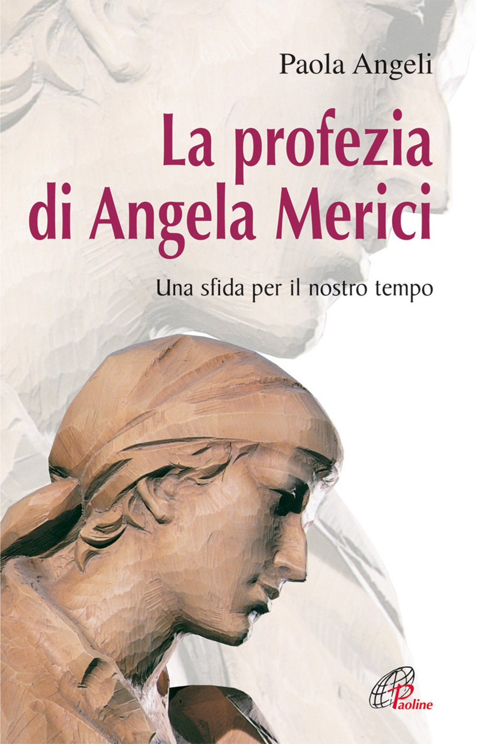 La profezia di Angela Merici. Una sfida per il nostro tempo La profezia di Angela Merici. Una sfida per il nostro tempo