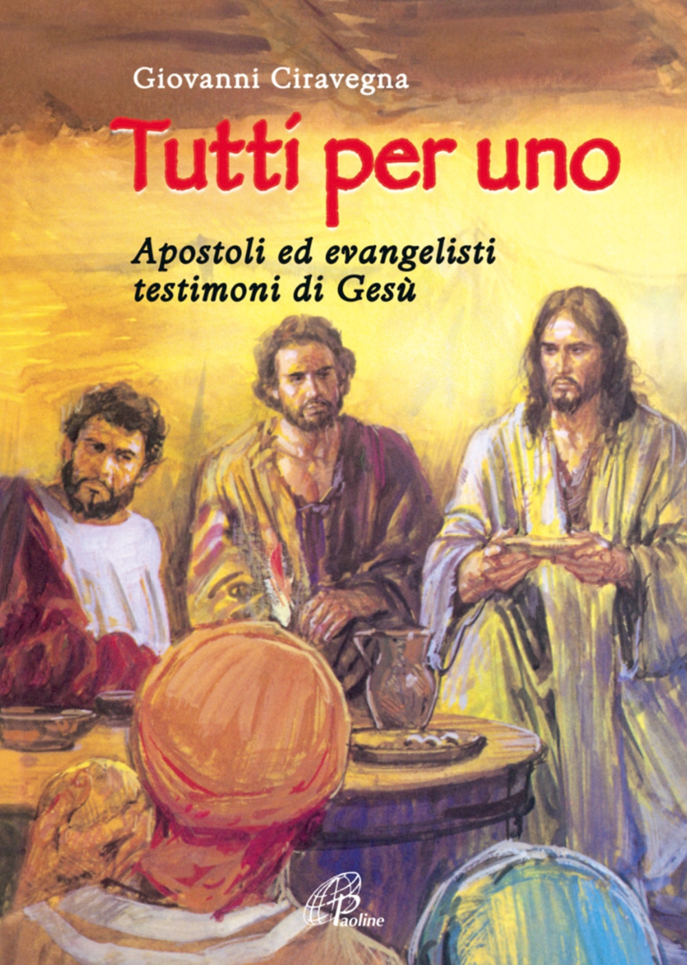 Tutti per uno. Apostoli ed evangelisti testimoni di Gesù Tutti per uno. Apostoli ed evangelisti testimoni di Gesù