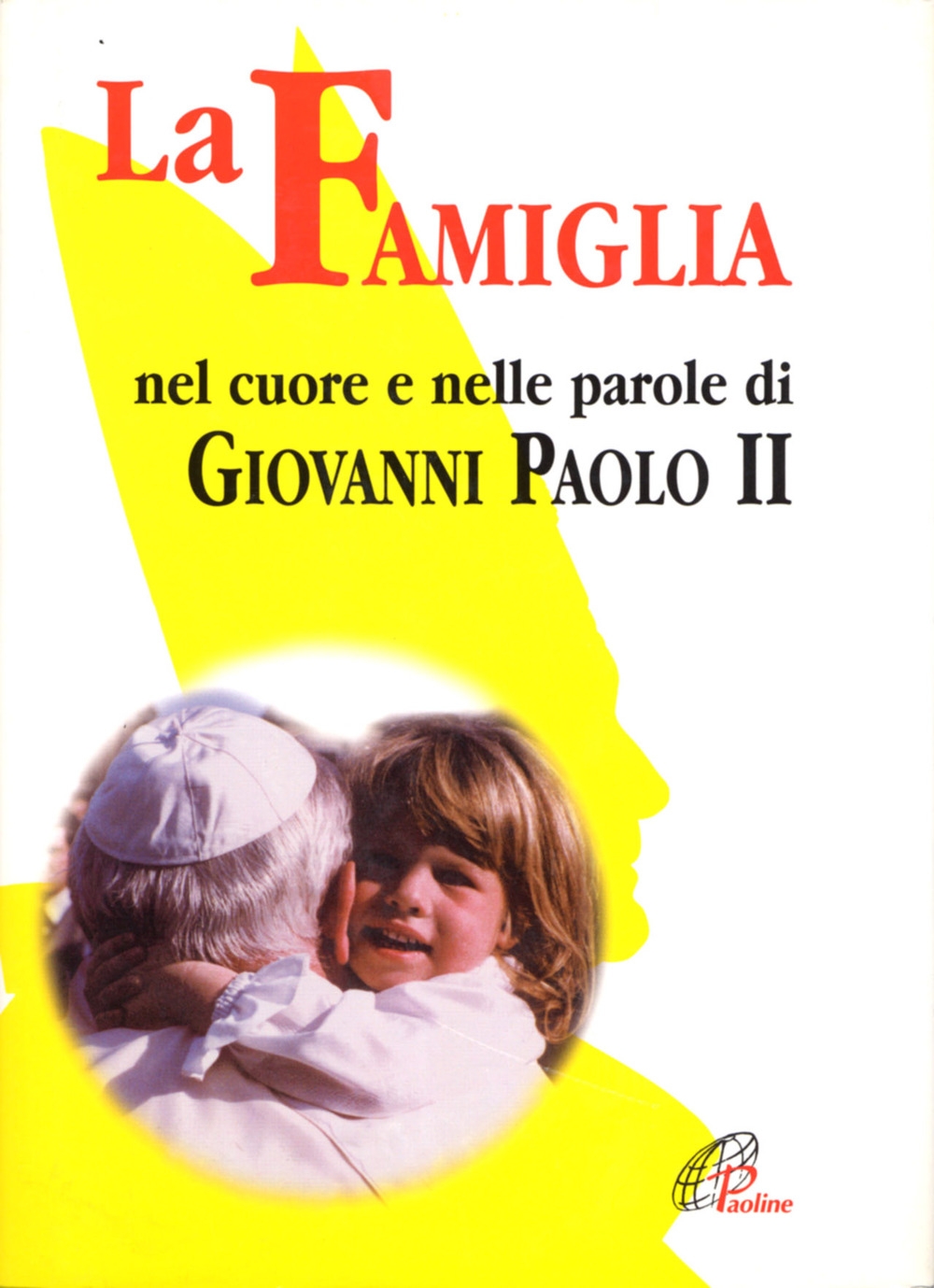 La famiglia nel cuore e nelle parole di Giovanni Paolo II (1994-2004) La famiglia nel cuore e nelle parole di Giovanni Paolo II (1994-2004)