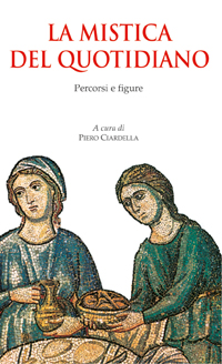 La mistica del quotidiano. Percorsi e figure La mistica del quotidiano. Percorsi e figure