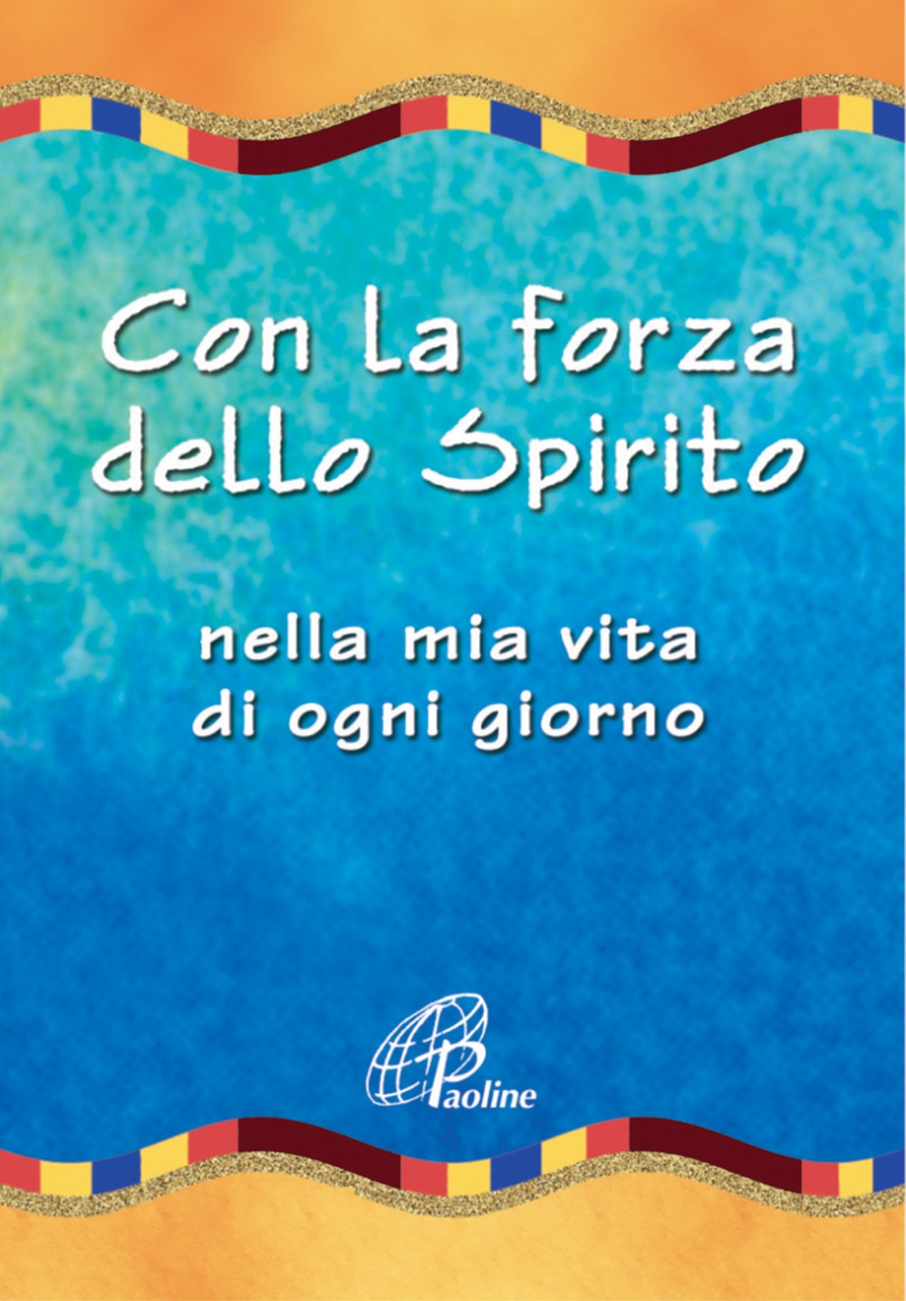 Con la forza dello spirito. Nella mia vita di ogni giorno Con la forza dello spirito. Nella mia vita di ogni giorno