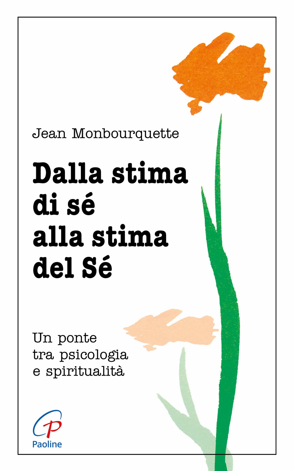 Dalla stima di sé alla stima del sé. Un ponte tra psicologia e spiritualità Dalla stima di sé alla stima del sé. Un ponte tra psicologia e spiritualità
