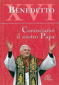 Benedetto XVI. Conosciamo il nostro papa Benedetto XVI. Conosciamo il nostro papa
