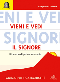 Vieni e vedi il Signore. Itinerario di primo annuncio. Guida per i catechisti Vieni e vedi il Signore. Itinerario di primo annuncio. Guida per i catechisti