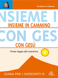 Insieme, in cammino con Gesù. Prima tappa del cammino. Guida per i catechisti Insieme, in cammino con Gesù. Prima tappa del cammino. Guida per i catechisti