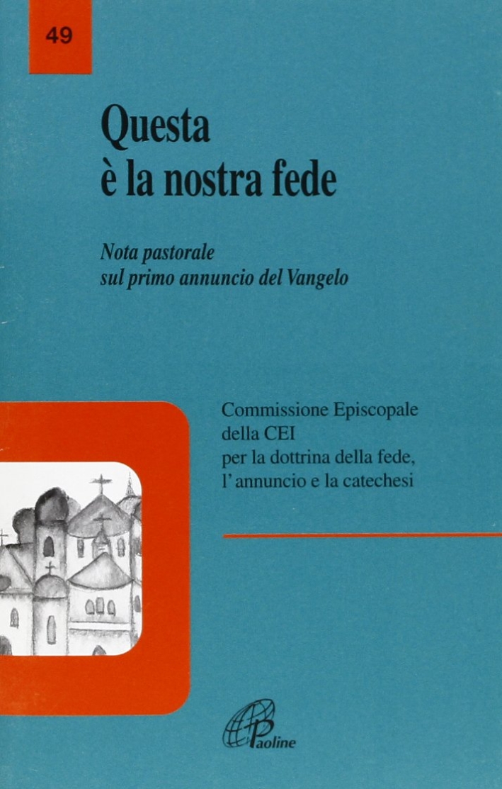 Questa è la nostra fede. Nota pastorale sul primo annuncio del vangelo Questa è la nostra fede. Nota pastorale sul primo annuncio del vangelo