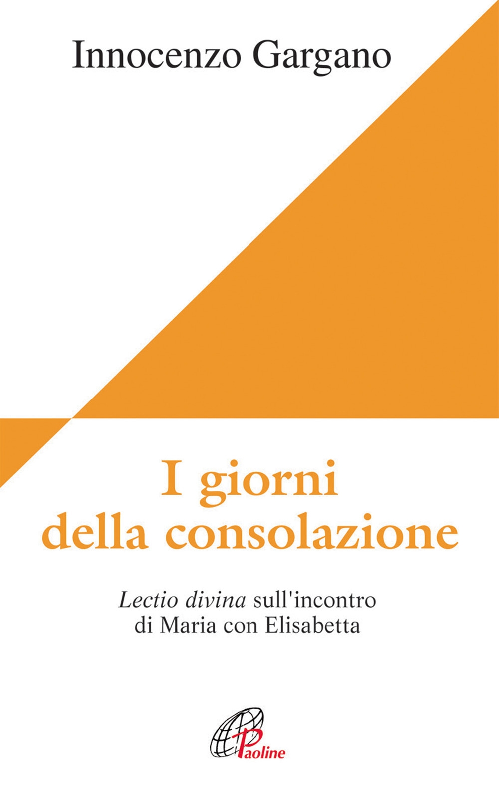 I giorni della consolazione. Lectio divina sull'incontro di Maria con Elisabetta I giorni della consolazione. Lectio divina sull'incontro di Maria con Elisabetta