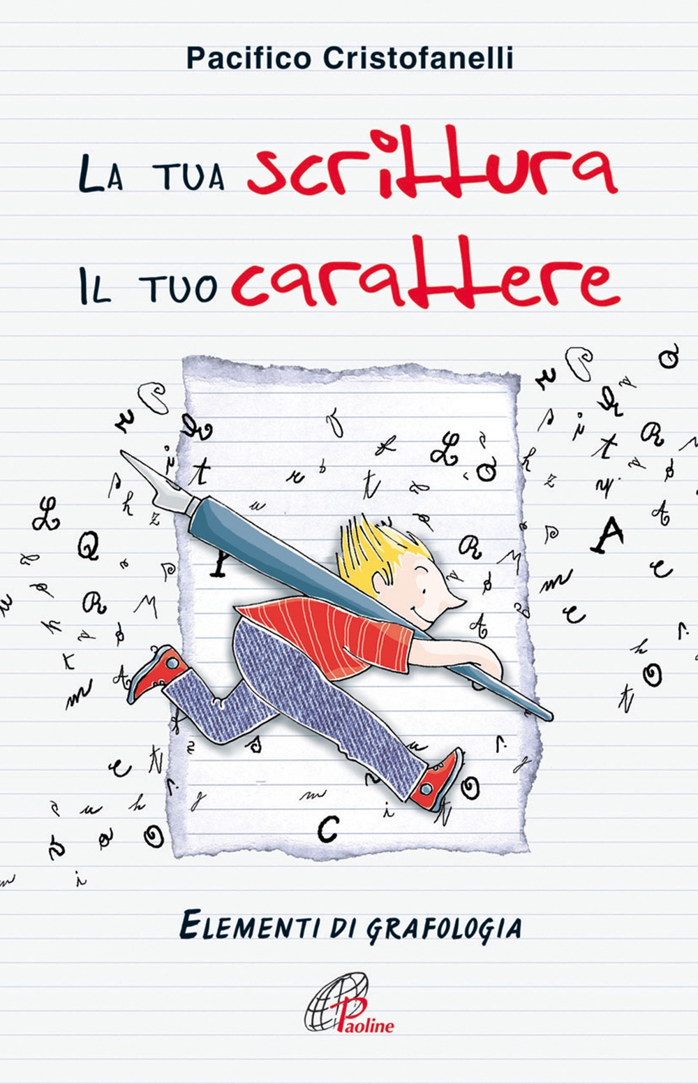 La tua scrittura, il tuo carattere. Elementi di grafologia La tua scrittura, il tuo carattere. Elementi di grafologia