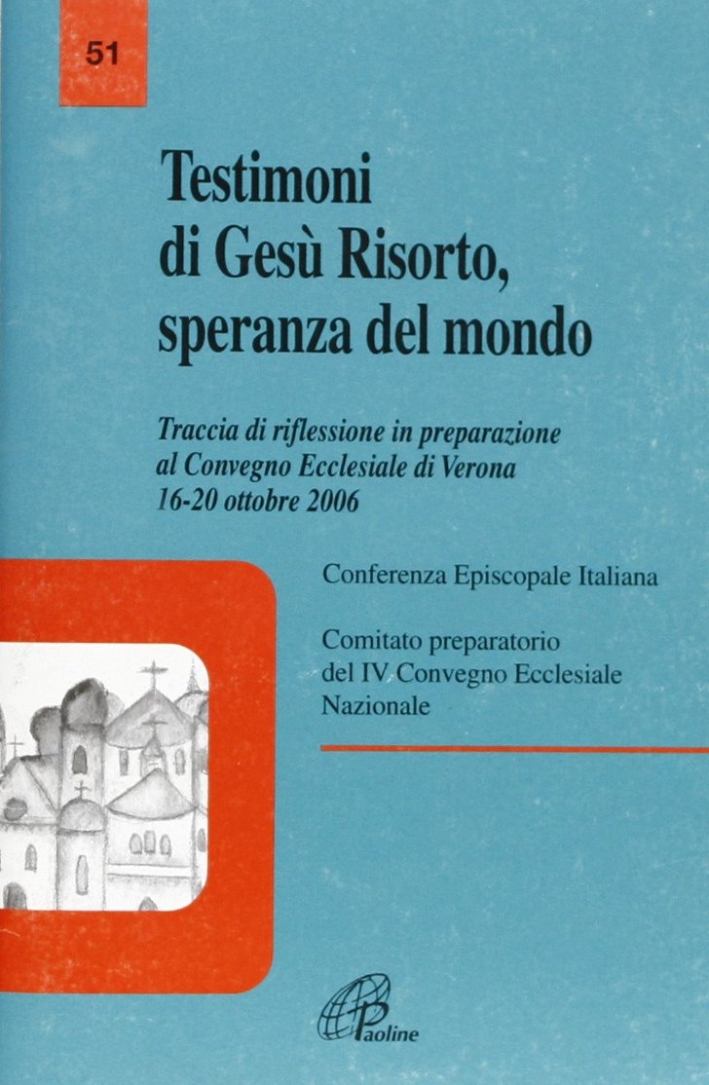 Testimoni di Gesù risorto, speranza del mondo. Traccia di riflessione in preparazione al Convegno ecclesiale di Verona 16-20 ottobre 2006 Testimoni di Gesù risorto, speranza del mondo. Traccia di riflessione in preparazione al Convegno ecclesiale di Verona 16-20 ottobre 2006