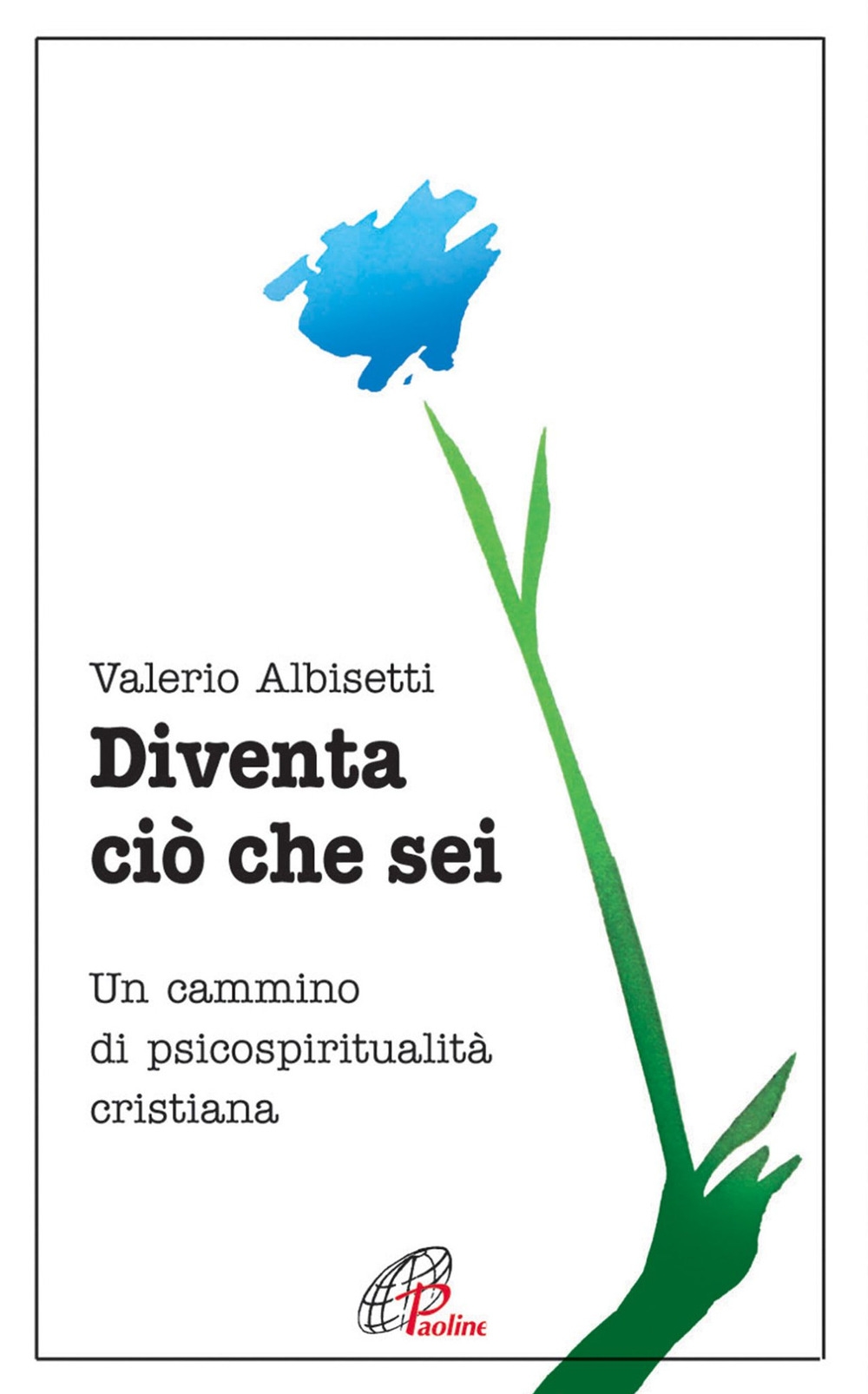 Diventa ciò che sei. Un cammino di psicospiritualità cristiana Diventa ciò che sei. Un cammino di psicospiritualità cristiana
