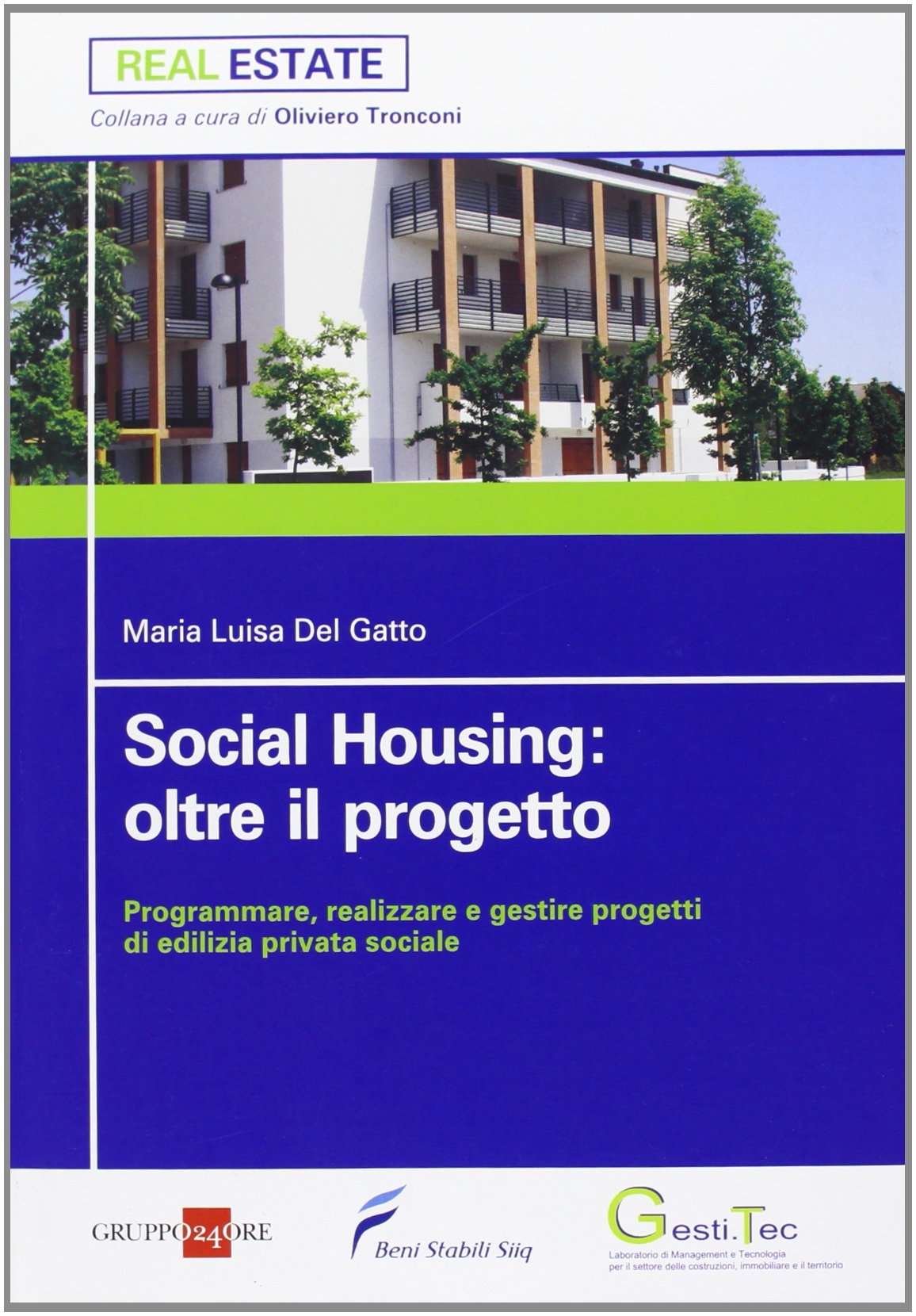 Social housing: oltre il progetto. Programmare, realizzare e gestire progetti di edilizia privata sociale Social housing: oltre il progetto. Programmare, realizzare e gestire progetti di edilizia privata sociale