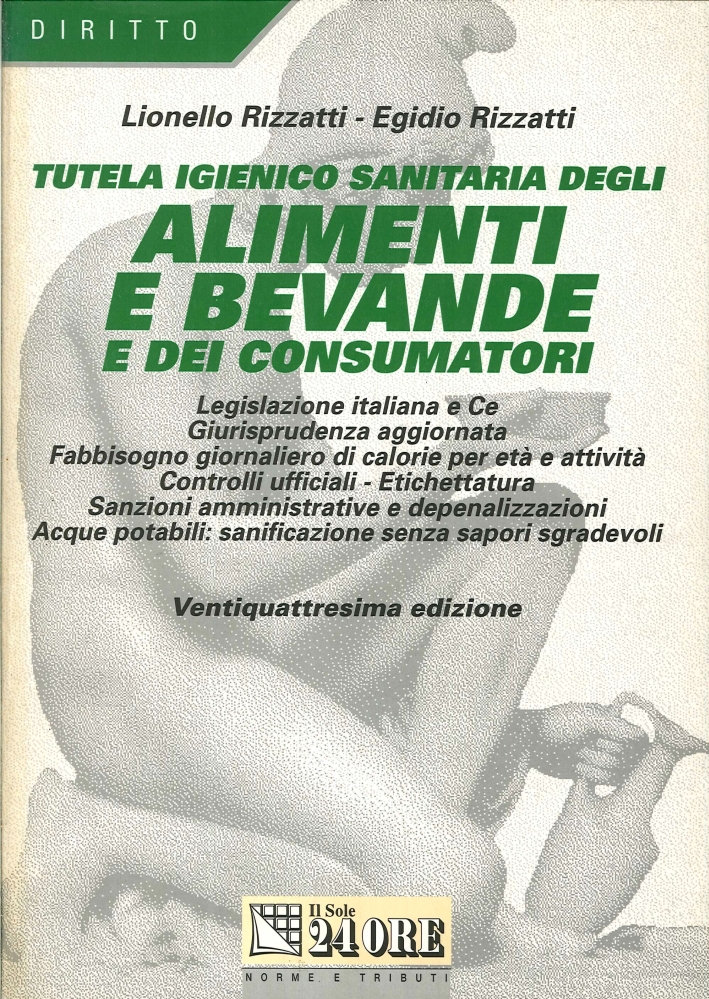 Tutela Igienico-Sanitaria degli Alimenti e Bevande e dei Consumatori. (Ventiquattresima Edizione) Tutela Igienico-Sanitaria degli Alimenti e Bevande e dei Consumatori. (Ventiquattresima Edizione)