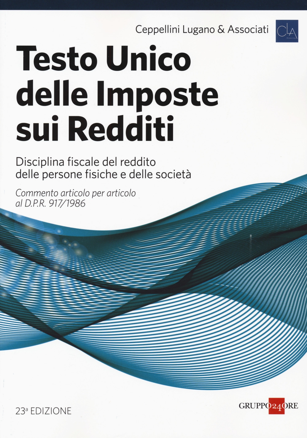 Testo unico delle imposte sui redditi. Disciplina fiscale del reddito delle persone fisiche e delle società Testo unico delle imposte sui redditi. Disciplina fiscale del reddito delle persone fisiche e delle società