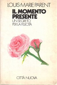 Il momento presente. Un segreto per la felicità