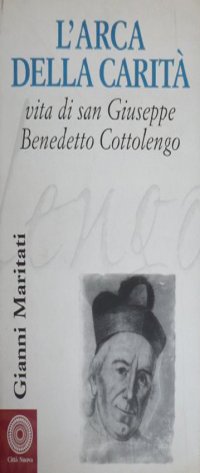 L'arca della carità. Vita di san Giuseppe Benedetto Cottolengo