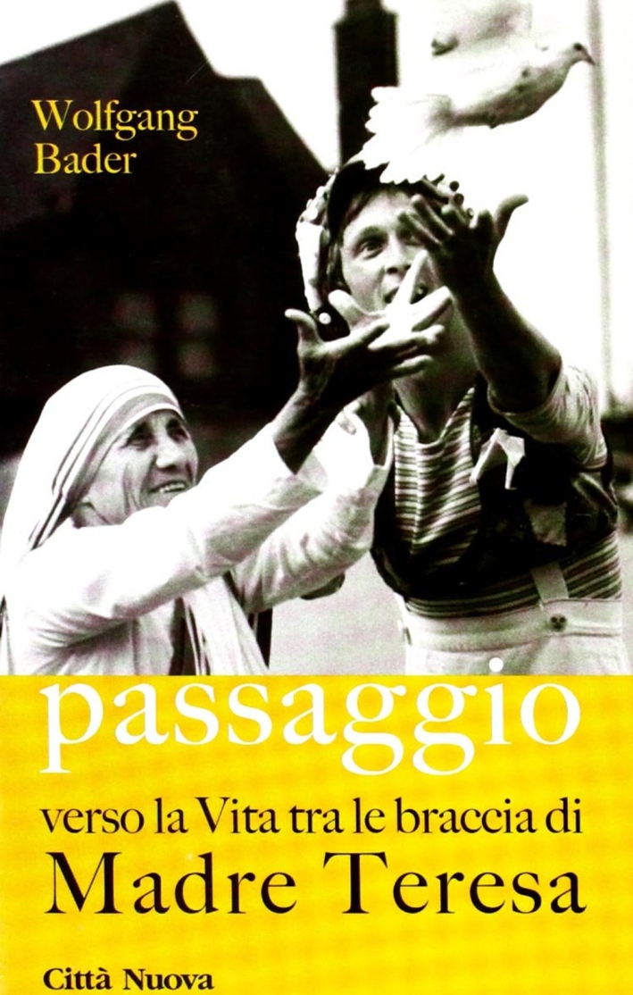 Passaggio. Verso la vita tra le braccia di Madre Teresa Passaggio. Verso la vita tra le braccia di Madre Teresa