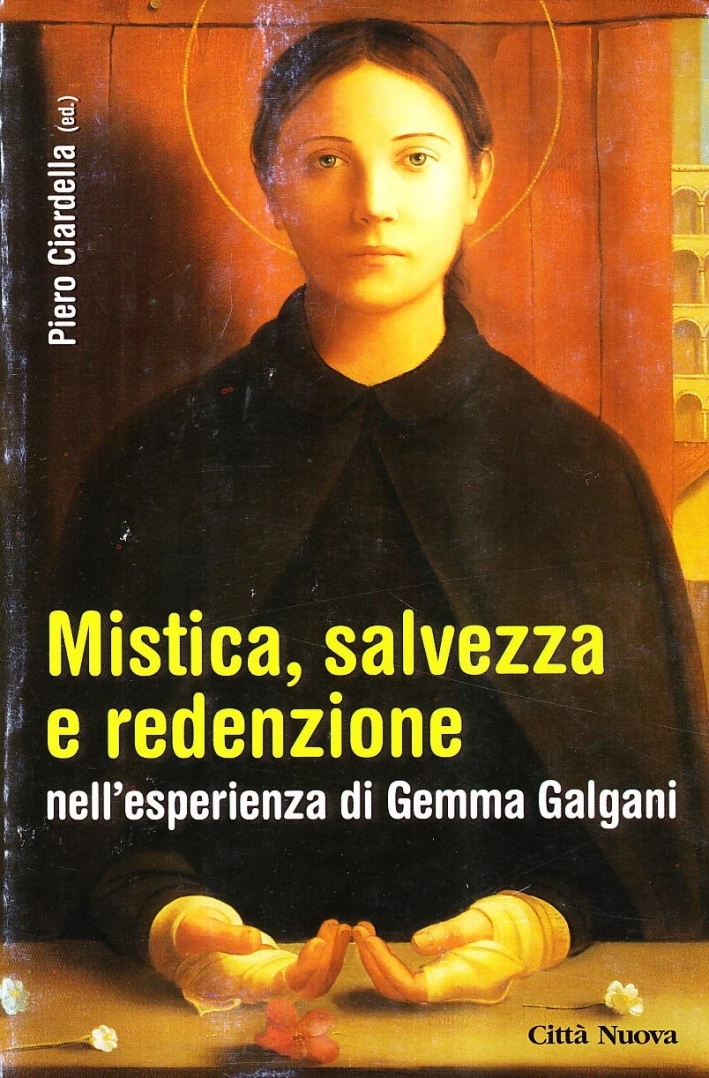 Mistica, salvezza e redenzione nell'esperienza di Gemma Galgani Mistica, salvezza e redenzione nell'esperienza di Gemma Galgani