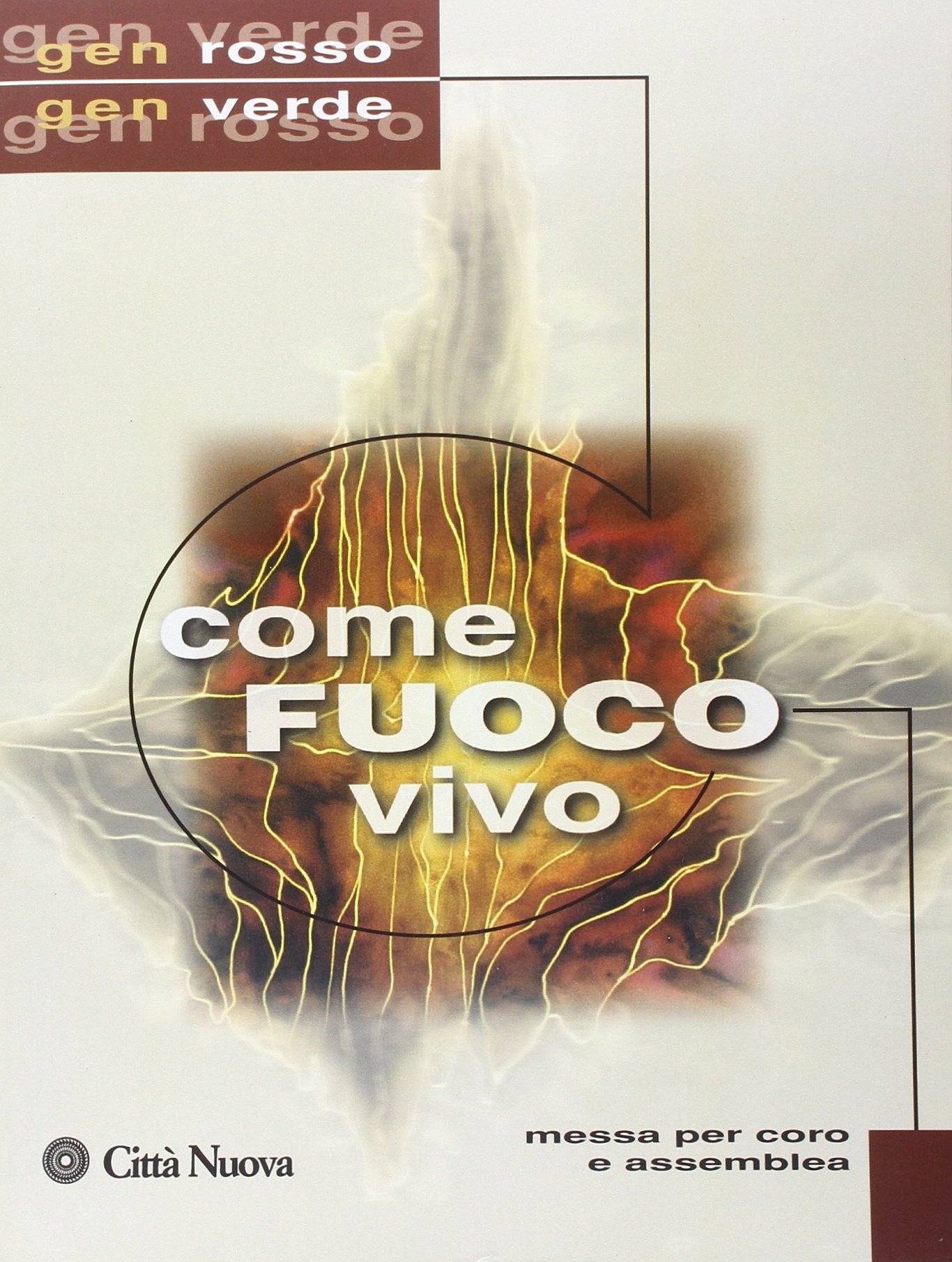 Come Fuoco Vivo. Messa per Coro e Assemblea (Testi e Musiche) Come Fuoco Vivo. Messa per Coro e Assemblea (Testi e Musiche)
