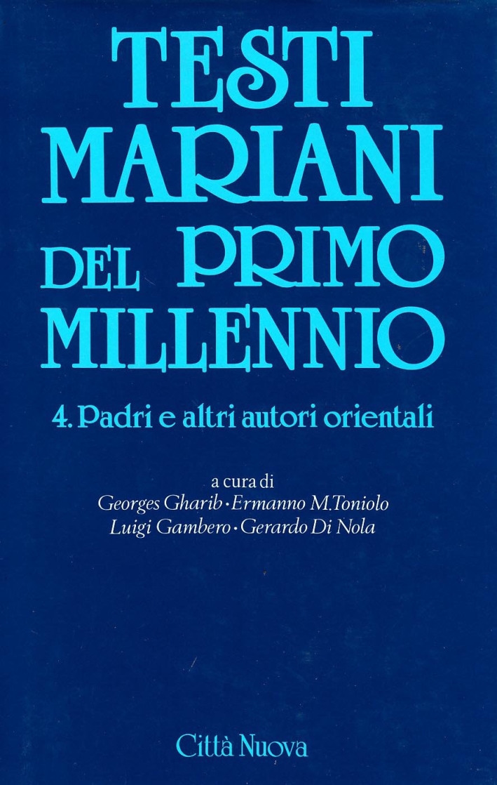 Testi Mariani del Primo Millennio. Vol. 4: Padri e Altri Autori Orientali Testi Mariani del Primo Millennio. Vol. 4: Padri e Altri Autori Orientali