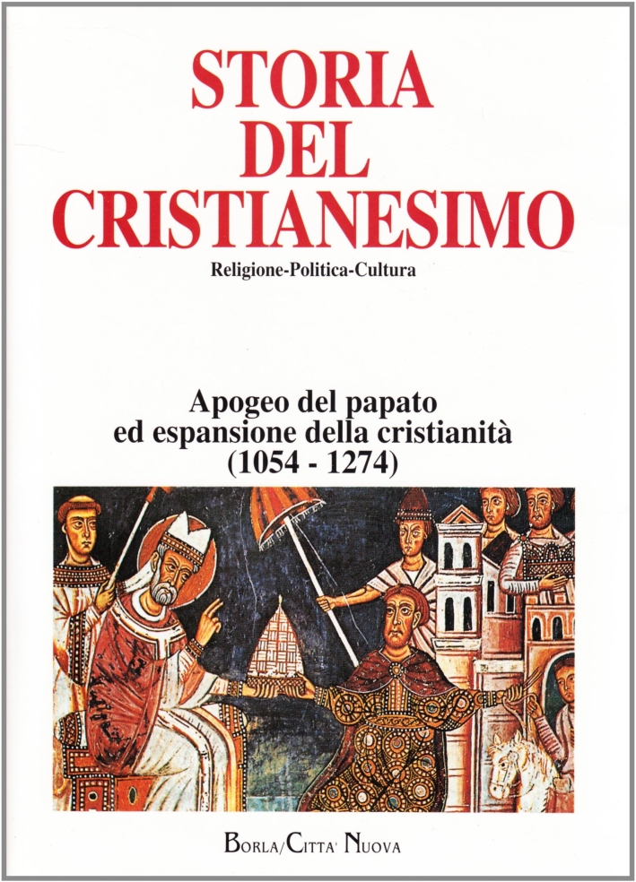 Storia del cristianesimo. Religione, politica, cultura. 5. Apogeo del papato ed espansione della cristianità (1054-1274). Storia del cristianesimo. Religione, politica, cultura. 5. Apogeo del papato ed espansione della cristianità (1054-1274).