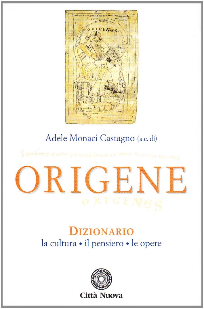 Origene. Dizionario, la cultura, il pensiero, le opere. Origene. Dizionario, la cultura, il pensiero, le opere.