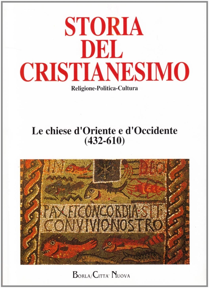Storia del cristianesimo. Religione, politica, cultura. Le Chiese d'Oriente e d'Occidente (432-610) Storia del cristianesimo. Religione, politica, cultura. Le Chiese d'Oriente e d'Occidente (432-610)