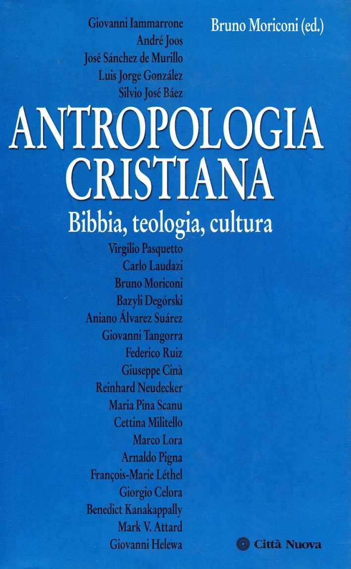 Antropologia cristiana. Bibbia, teologia, cultura Antropologia cristiana. Bibbia, teologia, cultura