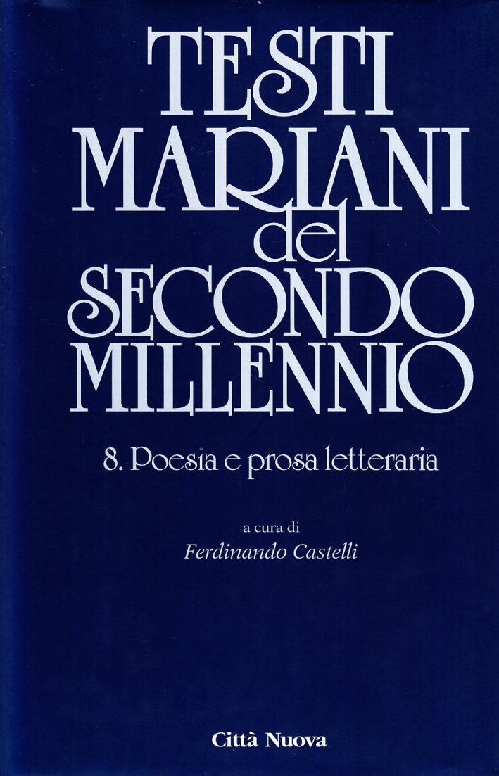 Testi Mariani del Secondo Millennio. Vol. 8: Poesia e Prosa Letteraria Testi Mariani del Secondo Millennio. Vol. 8: Poesia e Prosa Letteraria