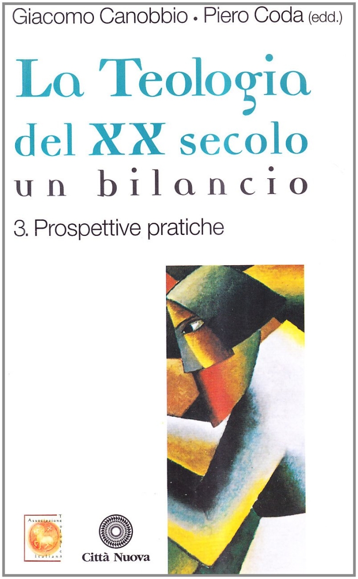La Teologia del XX Secolo. Un Bilancio. Vol. 3: Prospettive Pratiche La Teologia del XX Secolo. Un Bilancio. Vol. 3: Prospettive Pratiche