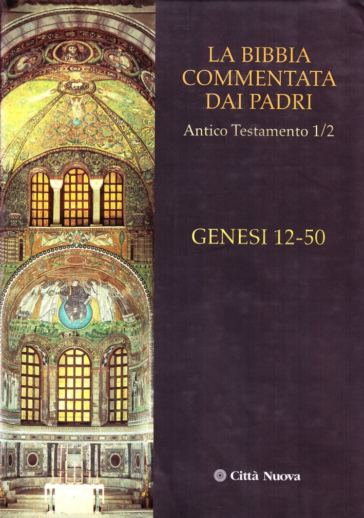 La Bibbia Commentata dai Padri. Antico Testamento. Vol. 1/2: Genesi 12-50 La Bibbia Commentata dai Padri. Antico Testamento. Vol. 1/2: Genesi 12-50