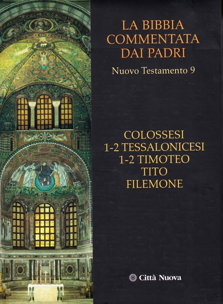 La Bibbia Commentata dai Padri. Nuovo Testamento. Vol. 9: Colossesi 1-2, Tessalonicesi 1-2, Timoteo, Tito, Filemone La Bibbia Commentata dai Padri. Nuovo Testamento. Vol. 9: Colossesi 1-2, Tessalonicesi 1-2, Timoteo, Tito, Filemone