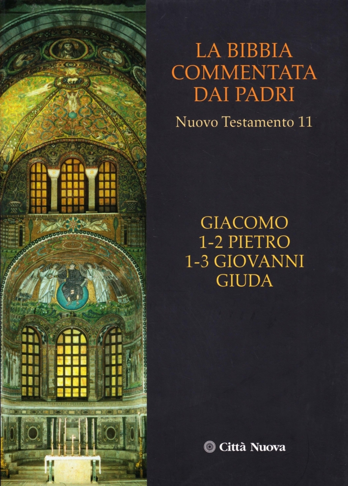 La Bibbia Commentata dai Padri. Nuovo Testamento. Vol. 11: Giacomo, Pietro 1-2, Giovanni 1-3, Giuda La Bibbia Commentata dai Padri. Nuovo Testamento. Vol. 11: Giacomo, Pietro 1-2, Giovanni 1-3, Giuda