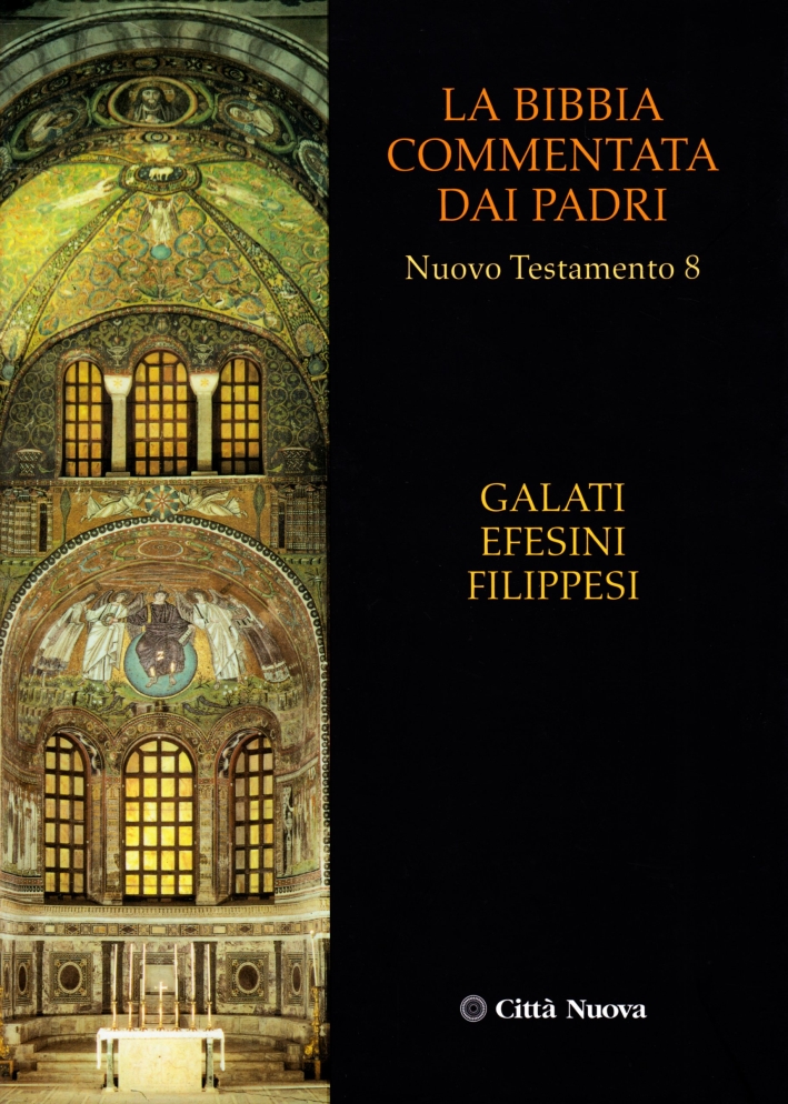 La Bibbia Commentata dai Padri. Nuovo Testamento. Vol. 8: Galati, Efesini, Filippesi La Bibbia Commentata dai Padri. Nuovo Testamento. Vol. 8: Galati, Efesini, Filippesi