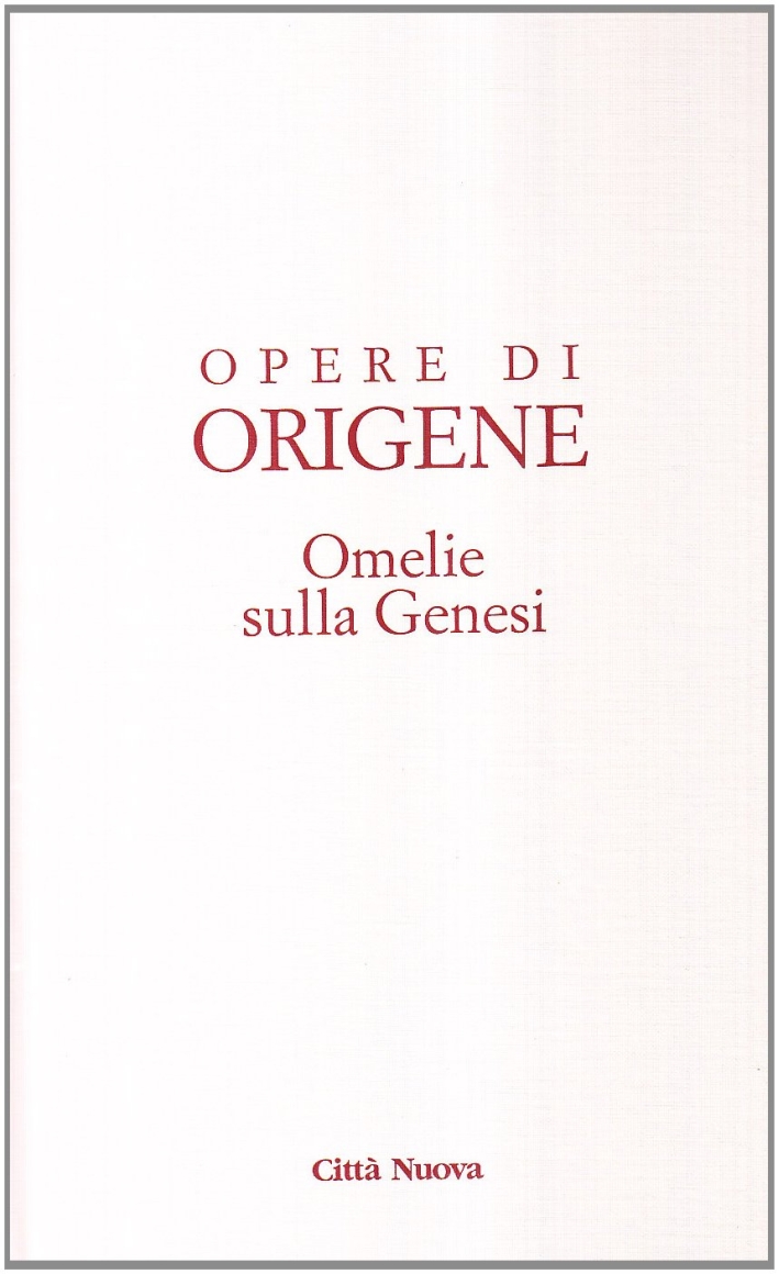 Opera Omnia di Origene. Omelie sulla Genesi Opera Omnia di Origene. Omelie sulla Genesi