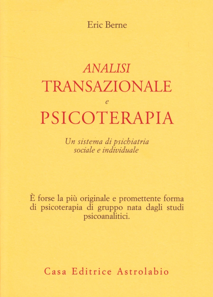 Analisi transazionale e psicoterapia. Un sistema di psichiatria sociale e individuale Analisi transazionale e psicoterapia. Un sistema di psichiatria sociale e individuale