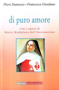 Di puro amore. Vita e opere di Maria Maddalena dell'Incarnazione